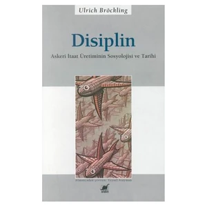 Disiplin - Askeri İtaat Üretiminin Sosyolojisi Ve Tarihi