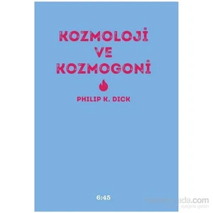 Kozmololoji Ve Kozmogoni-Philip K. Dick