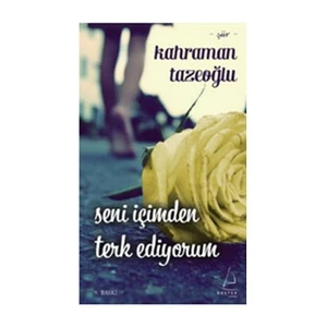 Seni İçimden Terk Ediyorum - Kahraman Tazeoğlu
