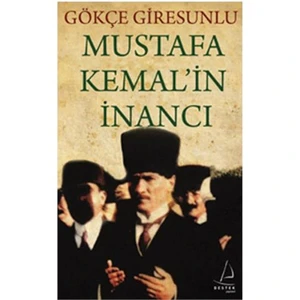 Mustafa Kemal’in İnancı - Gökçe Giresunlu