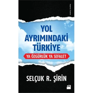 Yol Ayrımındaki Türkiye: Ya Özgürlük Ya Sefalet - Prof. Dr. Selçuk Şirin