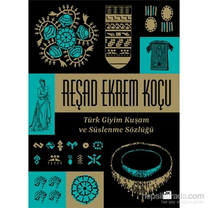 Türk Giyim Kuşam Ve Süslenme Sözlüğü-Reşad Ekrem Koçu