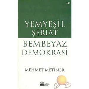 Yemyeşil Şeriat Bembeyaz Demokrasi - Mehmet Metiner