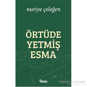 Örtüde Yetmiş Esma-Nuriye Çeleğen