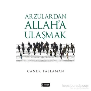 Arzulardan Allah’A Ulaşmak-Caner Taslaman