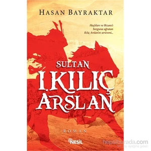 Sultan I. Kılıç Arslan - Hasan Bayraktar