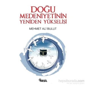 Doğu Medeniyetinin Yeniden Yükselişi-Mehmet Ali Bulut