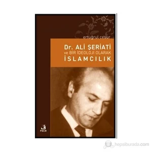 Dr. Ali Şeriati Ve Bir İdeoloji Olarak İslamcılık