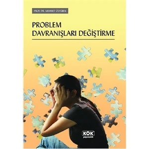 Kök Yayıncılık Problem Davranışları Değiştirme-Mehmet Özyürek
