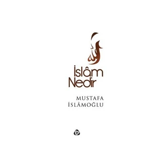 İslam Nedir-Mustafa İslamoğlu
