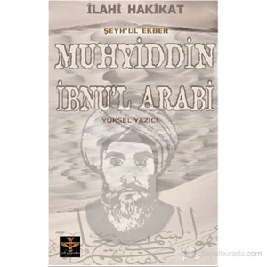 İlahi Hakikat Şeyh-Ül Ekber Muhyiddin İbnu'L Arabi-Yüksel Yazıcı