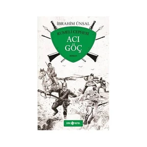 Acı Göç: Rumeli Cephesi-İbrahim Ünsal