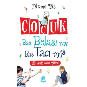 Çocuk Baş Belası Mı Baş Tacı Mı?-Fatma Taş