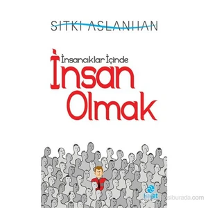 İnsancıklar İçinde İnsan Olmak - Sıtkı Aslanhan