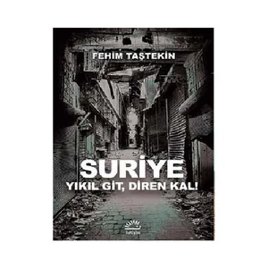 Suriye Yıkıl Git, Diren Kal-Fehim Taştekin