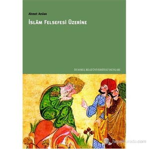 İslam Felsefesi Üzerine - Ahmet Arslan