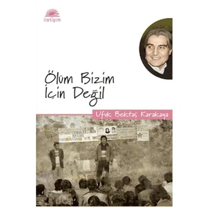 Ölüm Bizim İçin Değil - Ufuk Bektaş Karakaya
