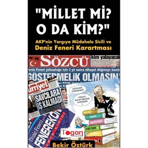 Millet mi? O da kim? AKP'nin Yargıya Müdahale Sicili ve Deniz Feneri Karartması - Bekir Öztürk