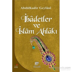 İbâdetler Ve İslâm Ahlakı-Abdulkadir Geylani