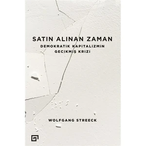 Satın Alınan Zaman Demokratik Kapitalizmin Gecikmiş Krizi - Wolfgang Streeck
