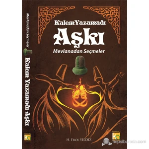 Kalem Yazamadı Aşkı - (Mevlanadan Seçmeler)-Mevlana Celaleddin Rumi