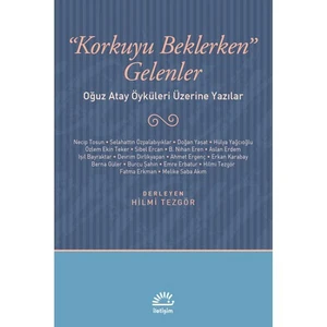 Korkuyu Beklerken Gelenler: Oğuz Atay Öyküleri Üzerine Yazılar - Hilmi Tezgör