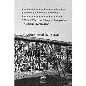 Tuhaf Yıldızlar Dünyaya Bakıyorlar - Emine Sevgi Özdamar