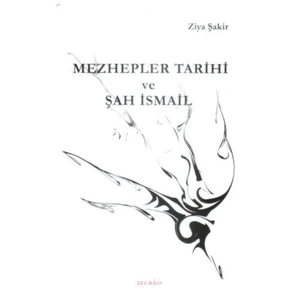 Mezhepler Tarihi Ve Şah İsmail-Ziya Şakir