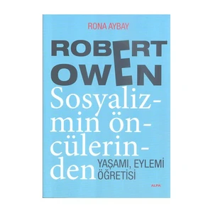Robert Owen: Sosyalizmin Öncülerinden Yaşamı, Eylemi, Öğretisi - Rona Aybay