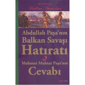 Abdullah Paşa’Nın Balkan Savaşı Hatıratı-Mahmud Muhtar Paşa’Nın Cevabı