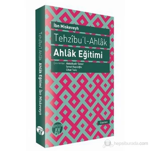 Tehzıbu'L - Ahlak - Ahlak Eğitimi-İbn Miskeveyh