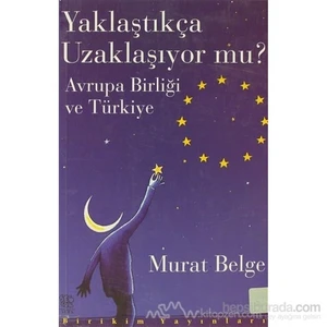 Yaklaştıkça Uzaklaşıyor Mu?-Murat Belge