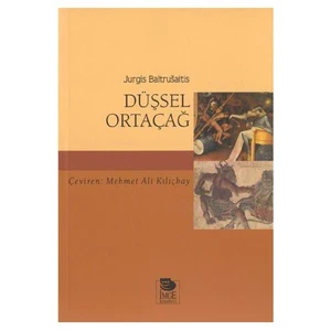 Düşsel Ortaçağ - Jurgis Baltrusaitis