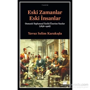Eski Zamanlar Eski İnsanlar-Yavuz Selim Karakışla