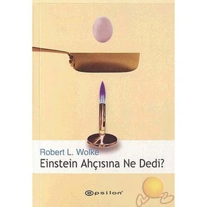 Einstein Ahçısına Ne Dedi ? ( What Einstein Told His Cook )-Robert L. Wolke