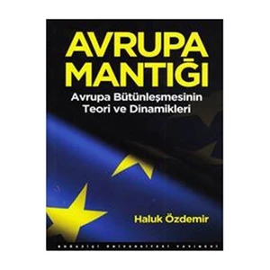 Avrupa Mantığı - (Avrupa Bütünleşmesinin Teori Ve Dinamikleri) - Haluk Özdemir