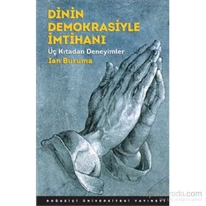 Dinin Demokrasiyle İmtihanı : Üç Kıtadan Deneyimler-Ian Buruma