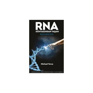 Rna Dünyasından Yaşam : İçimizdeki Ata-Michael Yarus