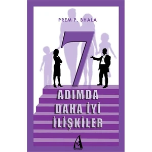 7 Adımda Daha İyi İlişkiler - Prem P. Bhala