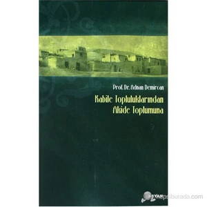 Kabile Topluluklarından Akide Toplumuna-Adnan Demircan
