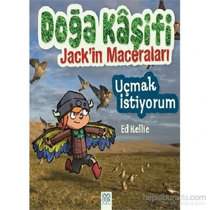 Doğa Kaşifi Jack'İn Maceraları: Uçmak İstiyorum-Ed Kellie