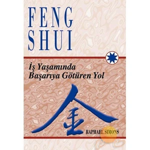 Feng Shui - İş Yaşamında Başarıya Götüren Yol - Raphael Simons