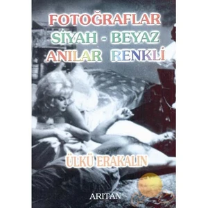 Fotoğraflar Siyah-Beyaz Anılar Renkli-Ülkü Erakalın