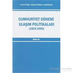 Cumhuriyet Dönemi Ulaşım Politikaları 1923 1960-Efdal As