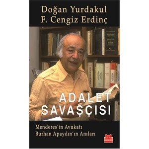 Adalet Savaşçısı: Menderes'in Avukatı Burhan Apaydın'ın Anıları - F. Cengiz Erdinç
