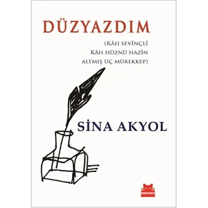 Düzyazdım: Kah Sevinçli, Kah Hüznü Hazin Altmış Üç Mürekkep - Sina Akyol