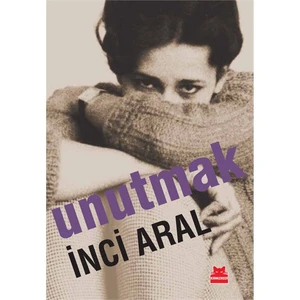 Unutmak - İnci Aral