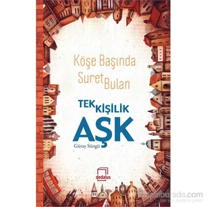 Köşe Başında Suret Bulan Tek Kişilik Aşk-Güray Süngü