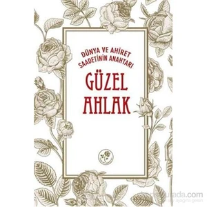 Dünya Ve Ahiret Saadetinin Anahtarı Güzel Ahlak