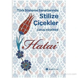 Türk Süsleme Sanatlarında Stilize Çiçekler - Hatai